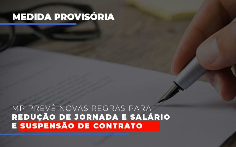 Mp Preve Novas Regras Para Reducao De Jornada E Salario E Suspensao De Contrato - Notícias e Artigos Contábeis