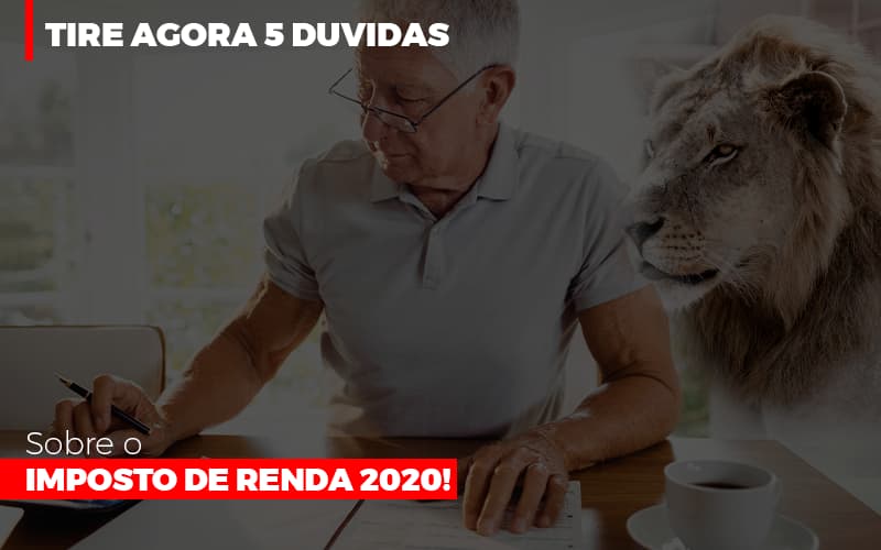 Tire Agora 5 Duvidas Sobre O Imposto De Renda 2020 - Notícias e Artigos Contábeis