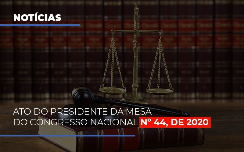 Ato Do Presidente Da Mesa Do Congresso Nacional N 44 De 2020 - Notícias e Artigos Contábeis