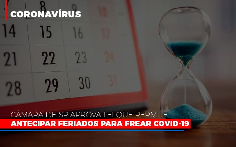 Camara De Sp Aprova Lei Que Permite Antecipar Feriados Para Frear Covid 19 - Notícias e Artigos Contábeis