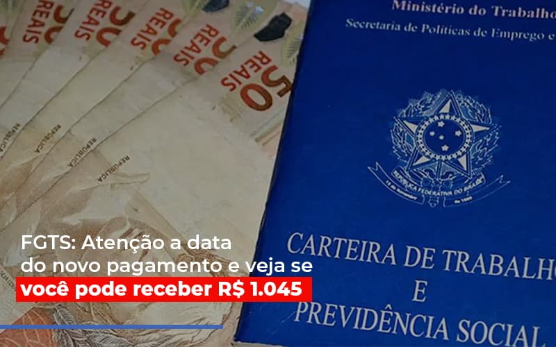 Fgts Atencao A Data Do Novo Pagamento E Veja Se Voce Pode Receber - Notícias e Artigos Contábeis