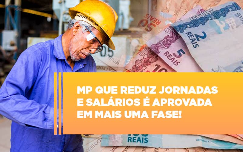 Mp Que Reduz Jornadas E Salarios E Aprovada Em Mais Uma Fase - Notícias e Artigos Contábeis