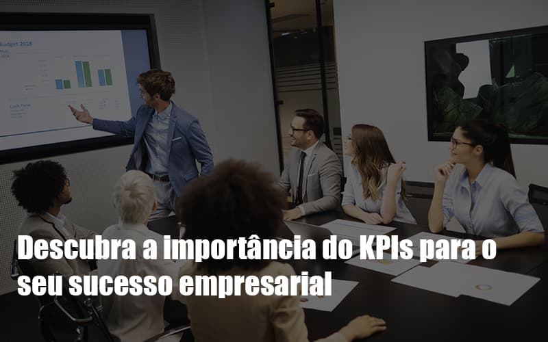 Kpis Podem Ser A Chave Do Sucesso Do Seu Negocio - Notícias e Artigos Contábeis